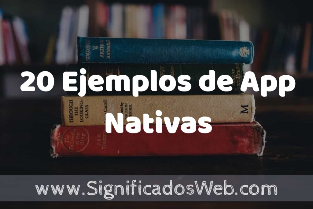 20 Ejemplos de App Nativas ▶️ Tipos, Definición y Análisis