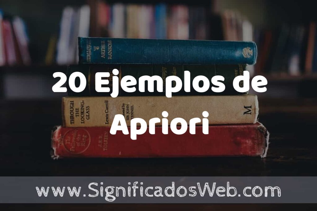 20 Ejemplos de Apriori: Que es, Tipos, Características, para que Sirve y Definición