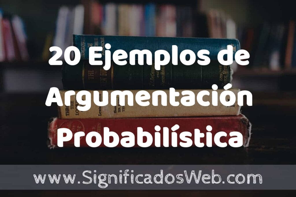 20 Ejemplos de Argumentación Probabilística ▶️ Tipos, Definición y Análisis