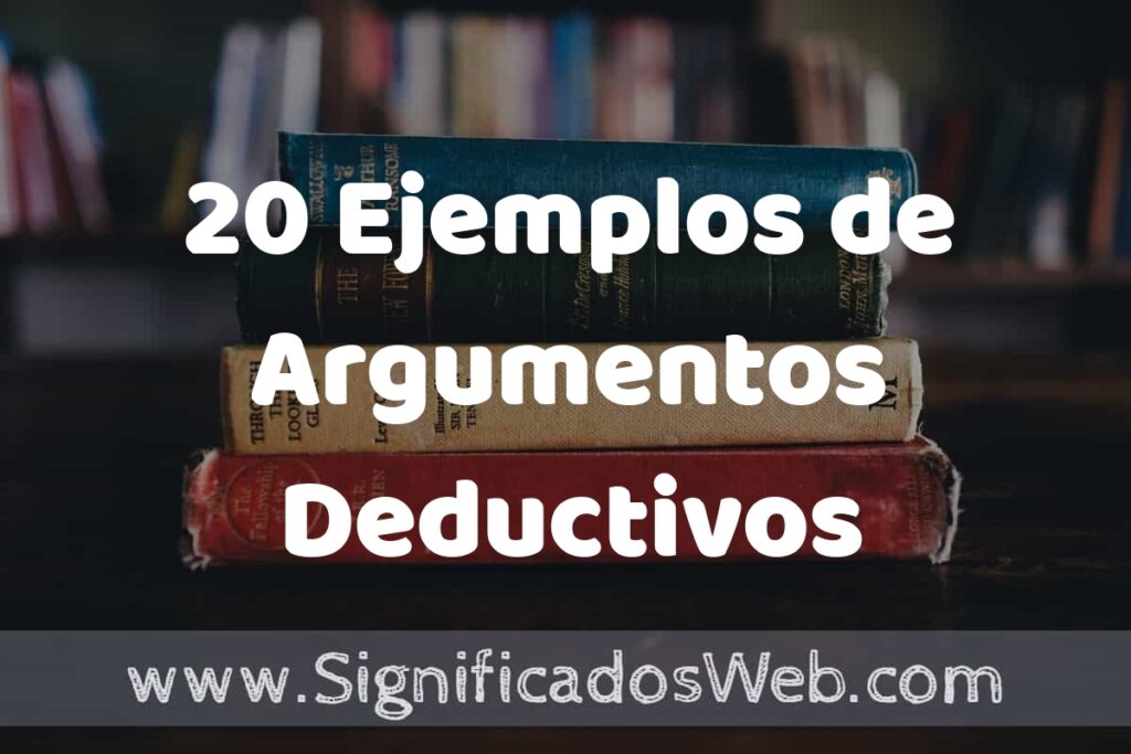 20 Ejemplos de Argumentos Deductivos ▶️ Tipos, Definición y Análisis