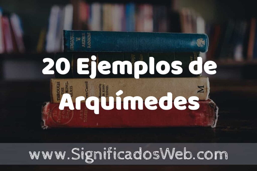 20 Ejemplos de Arquímedes ▶️ Tipos, Definición y Análisis