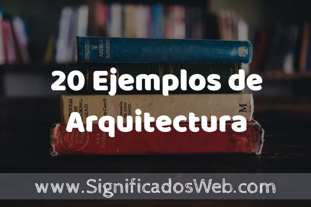 20 Ejemplos de Arquitectura: Que es, Tipos, Características, para que Sirve y Definición