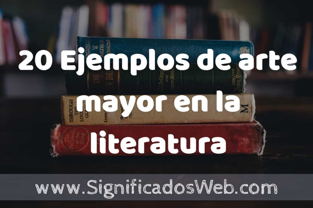 20 Ejemplos de arte mayor en la literatura: Que es, Tipos, Características, para que Sirve y Definición