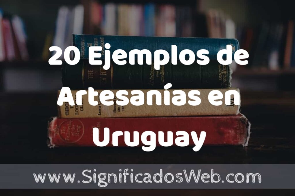 20 Ejemplos de Artesanías en Uruguay ▶️ Tipos, Definición y Análisis