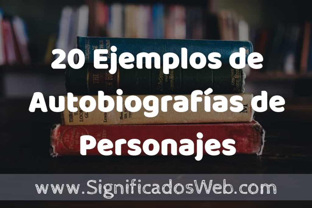 20 Ejemplos de Autobiografías de Personajes Históricos ▶️ Tipos, Definición y Análisis