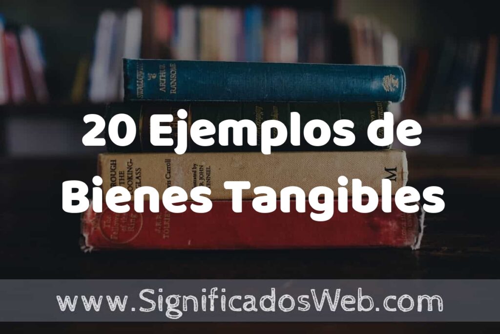 20 Ejemplos de Bienes Tangibles ▶️ Tipos, Definición y Análisis