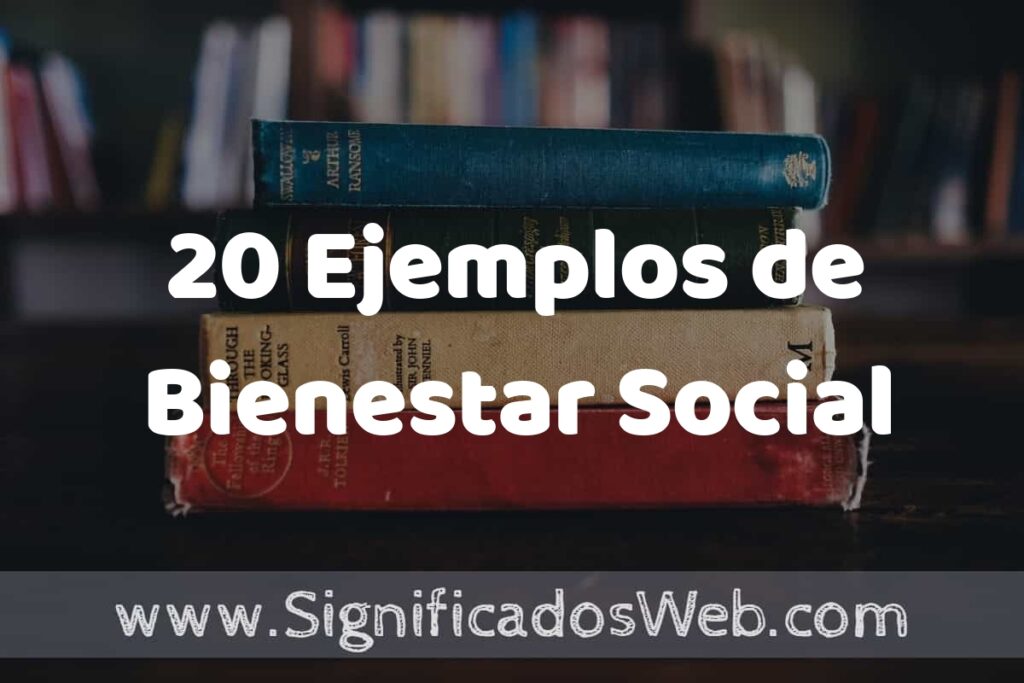 20 Ejemplos de Bienestar Social ▶️ Tipos, Definición y Análisis