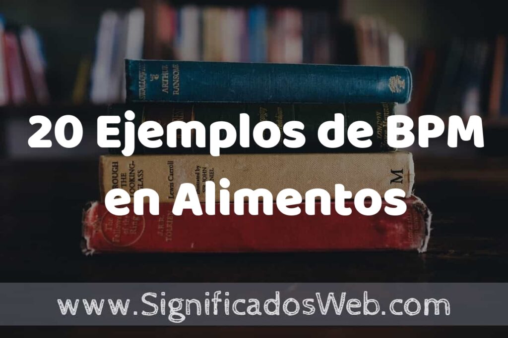 20 Ejemplos de BPM en Alimentos: Que es, Tipos, Características, para que Sirve y Definición
