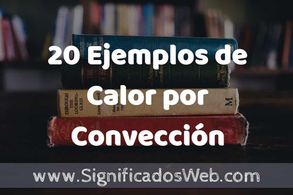 20 Ejemplos de Calor por Convección ▶️ Tipos, Definición y Análisis