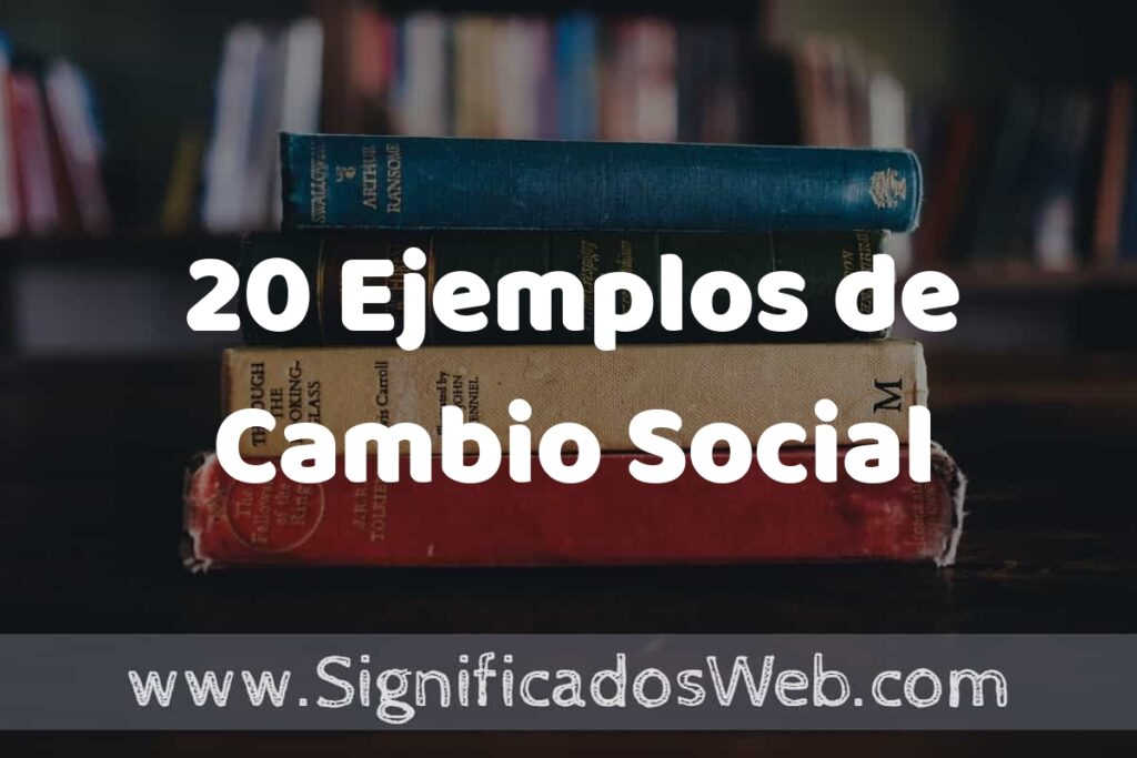 20 Ejemplos de Cambio Social: Que es, Tipos, Características, para que Sirve y Definición