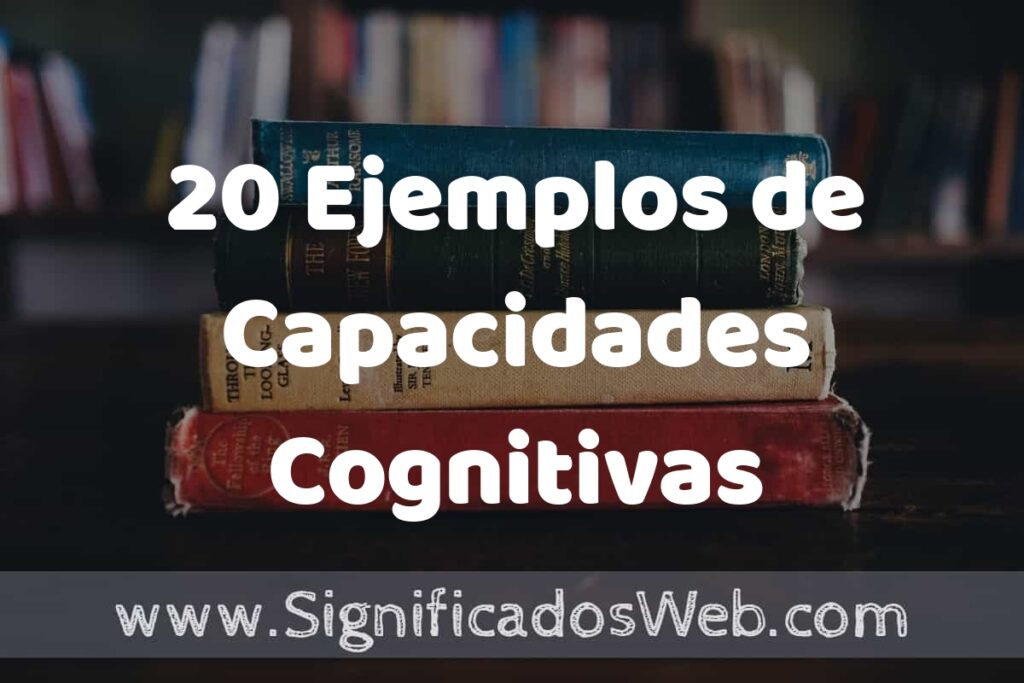 20 Ejemplos de Capacidades Cognitivas ▶️ Tipos, Definición y Análisis