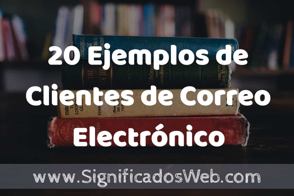20 Ejemplos de Clientes de Correo Electrónico ▶️ Tipos, Definición y Análisis