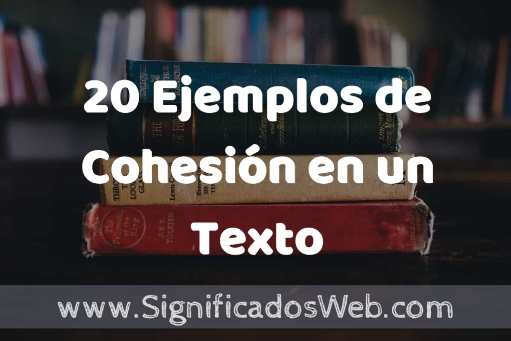 20 Ejemplos de Cohesión en un Texto ▶️ Tipos, Definición y Análisis