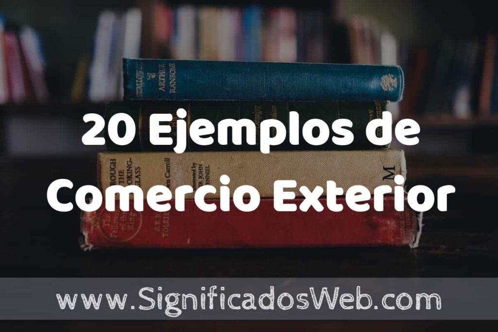 20 Ejemplos de Comercio Exterior ▶️ Tipos, Definición y Análisis