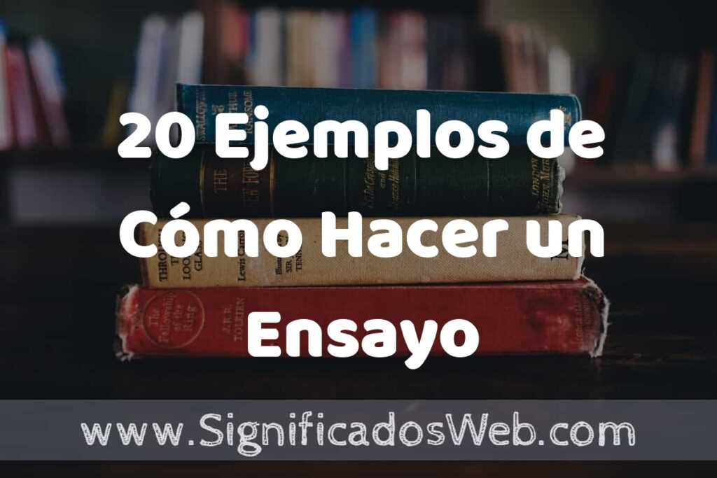 20 Ejemplos de Cómo Hacer un Ensayo ▶️ Tipos, Definición y Análisis