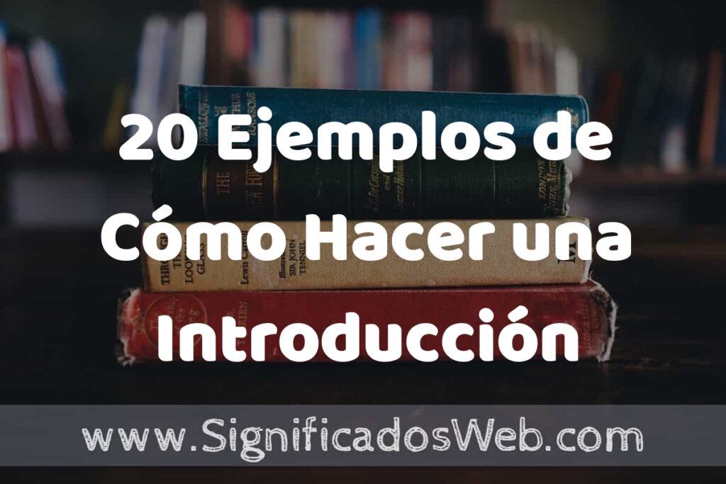 20 Ejemplos de Cómo Hacer una Introducción: Que es, Tipos, Características, para que Sirve y Definición
