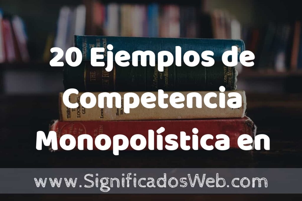 20 Ejemplos de Competencia Monopolística en México ▶️ Tipos, Definición y Análisis