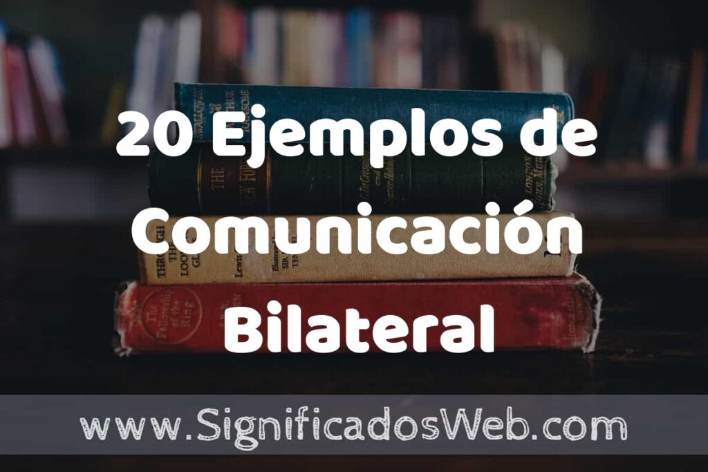 20 Ejemplos de Comunicación Bilateral: Que es, Tipos, Características, para que Sirve y Definición