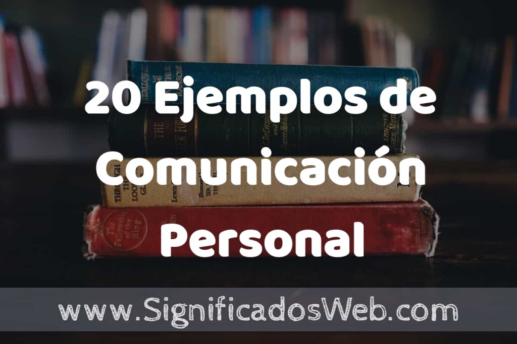 20 Ejemplos de Comunicación Personal: Que es, Tipos, Características, para que Sirve y Definición
