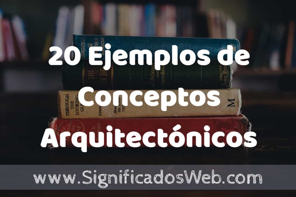 20 Ejemplos de Conceptos Arquitectónicos: Que es, Tipos, Características, para que Sirve y Definición