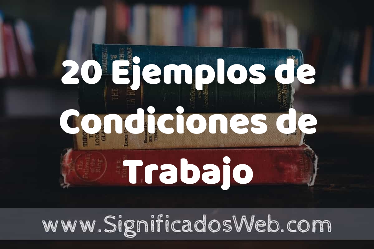 20 Ejemplos de Condiciones de Trabajo ️ Tipos, Definición y Análisis