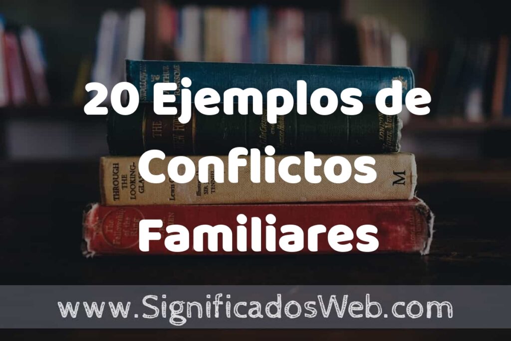 20 Ejemplos de Conflictos Familiares ▶️ Tipos, Definición y Análisis