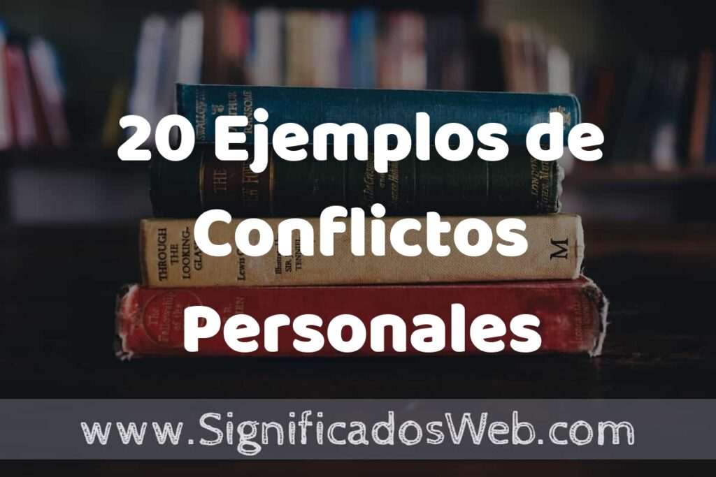 20 Ejemplos de Conflictos Personales: Que es, Tipos, Características, para que Sirve y Definición