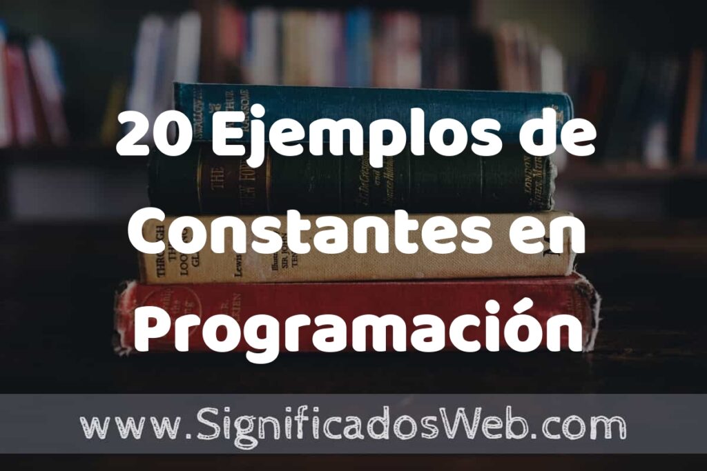 20 Ejemplos de Constantes en Programación ▶️ Tipos, Definición y Análisis