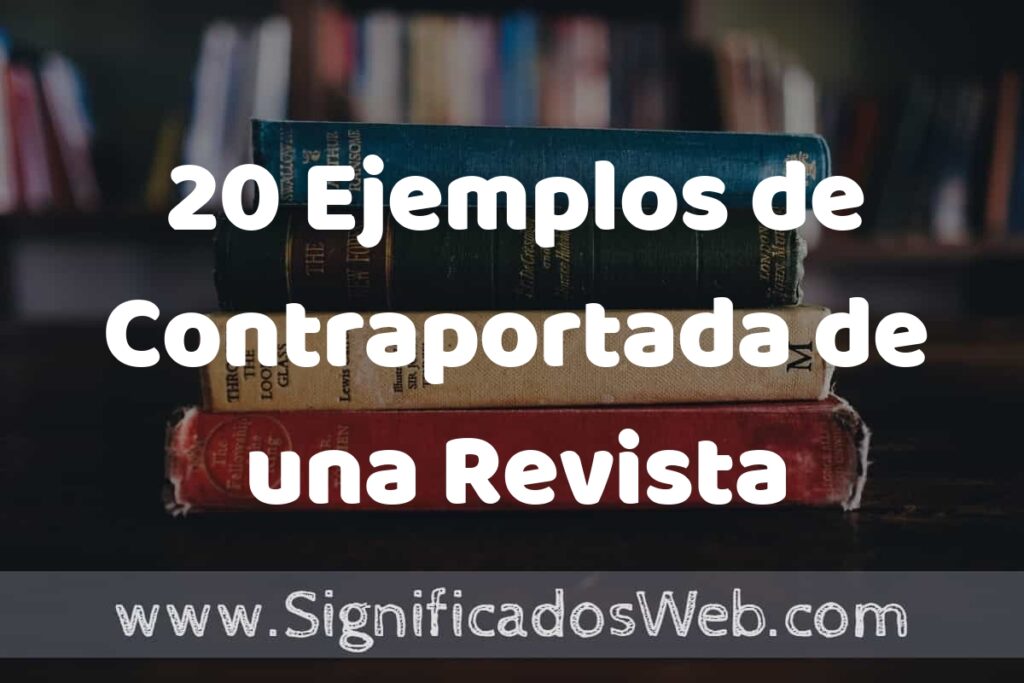 20 Ejemplos de Contraportada de una Revista: Que es, Tipos, Características, para que Sirve y Definición