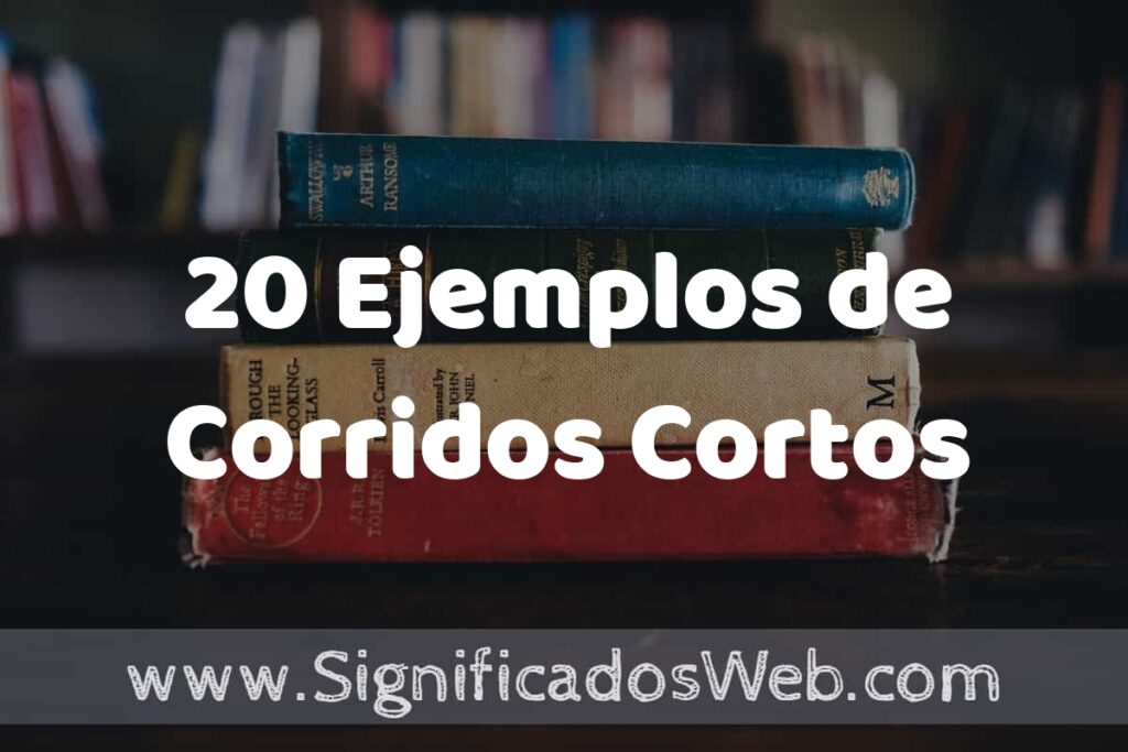 20 Ejemplos de Corridos Cortos ▶️ Tipos, Definición y Análisis