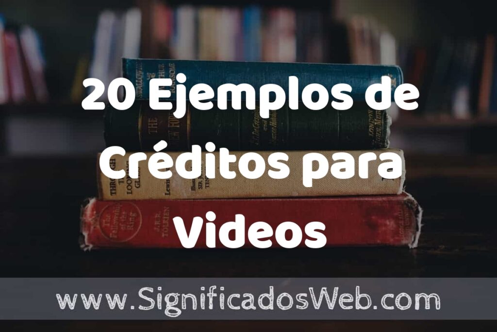 20 Ejemplos de Créditos para Videos: Que es, Tipos, Características, para que Sirve y Definición
