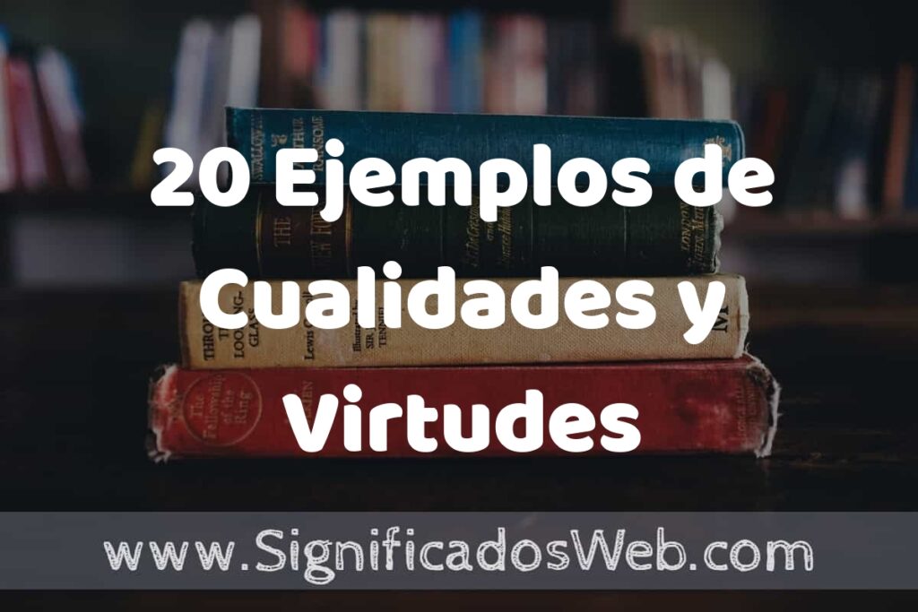 20 Ejemplos de Cualidades y Virtudes ▶️ Tipos, Definición y Análisis