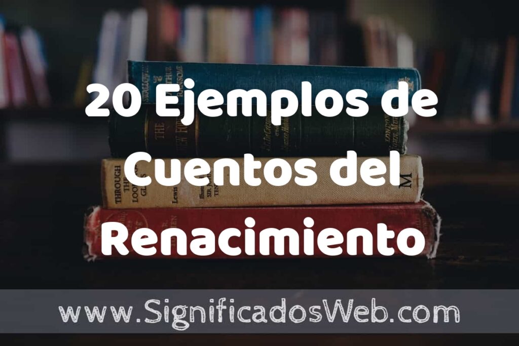 20 Ejemplos de Cuentos del Renacimiento: Que es, Tipos, Características, para que Sirve y Definición
