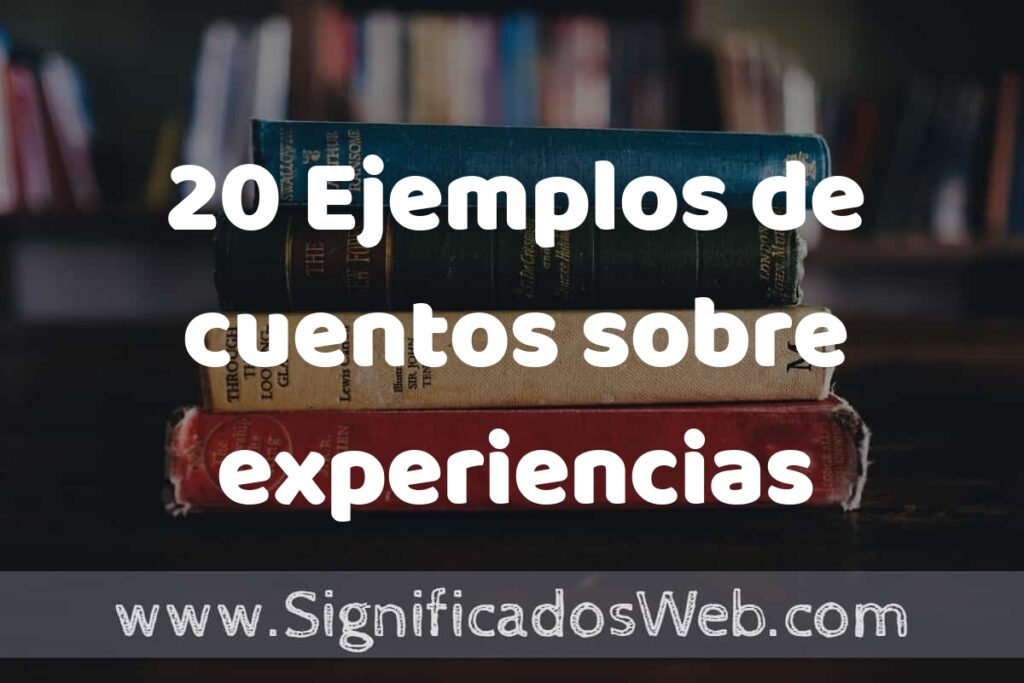 20 Ejemplos de cuentos sobre experiencias personales: Que es, Tipos, Características, para que Sirve y Definición