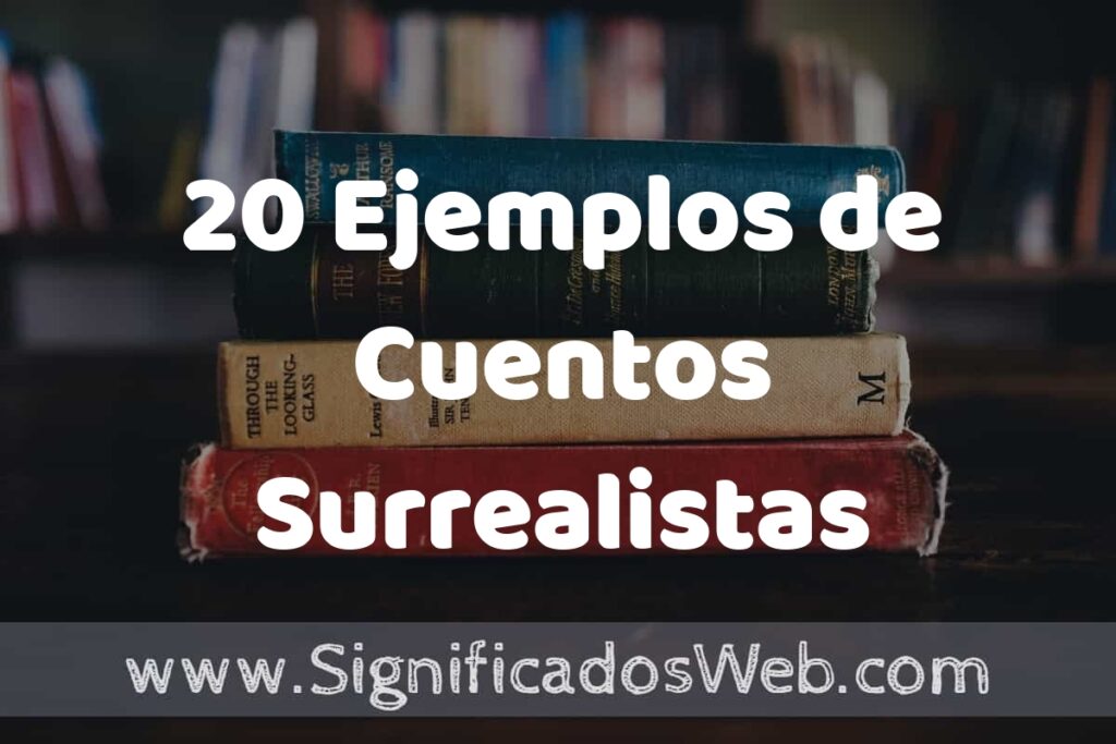 20 Ejemplos de Cuentos Surrealistas ▶️ Tipos, Definición y Análisis