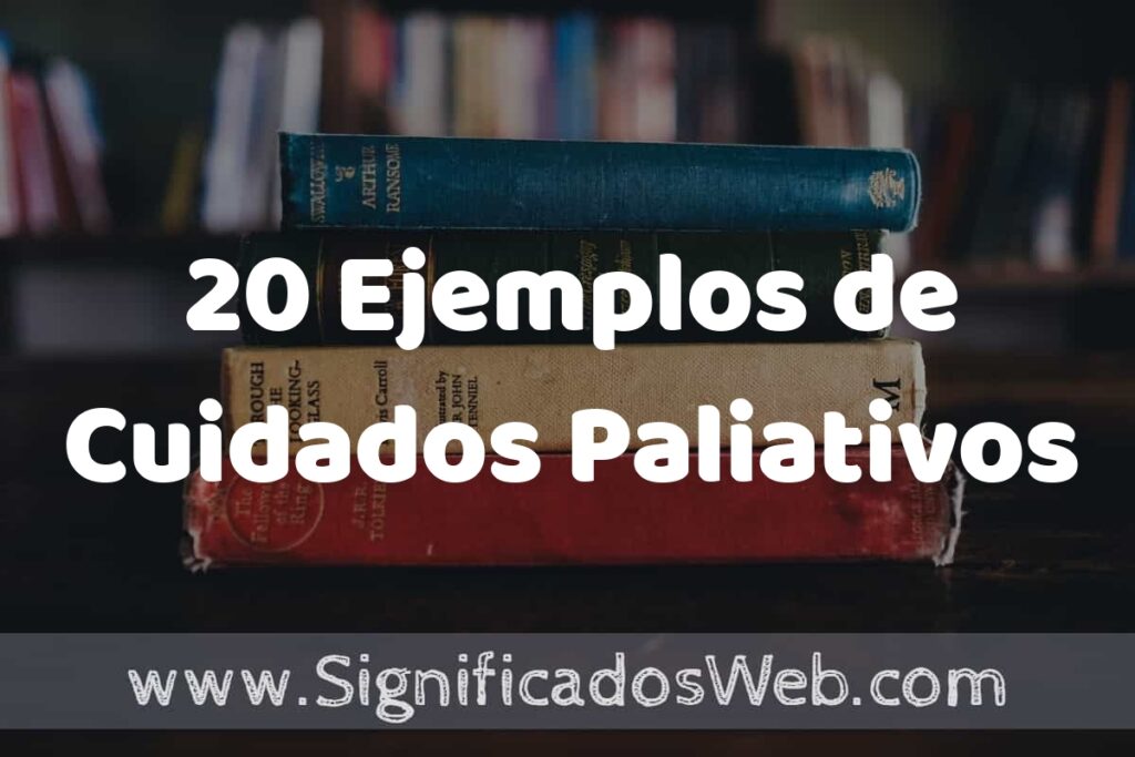 20 Ejemplos de Cuidados Paliativos ▶️ Tipos, Definición y Análisis