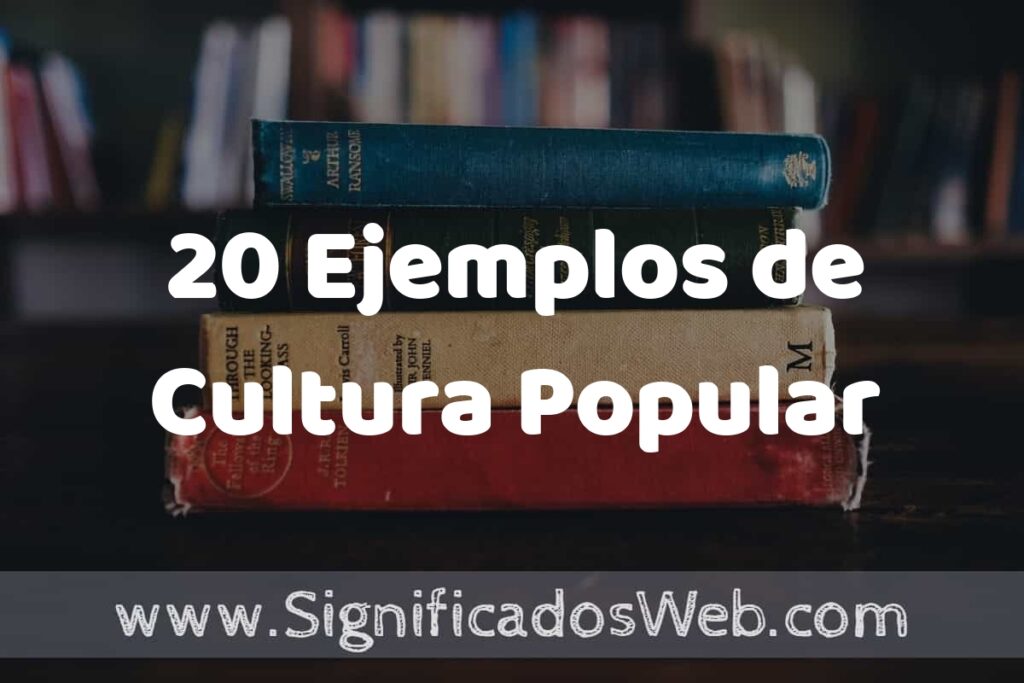 20 Ejemplos de Cultura Popular: Que es, Tipos, Características, para que Sirve y Definición