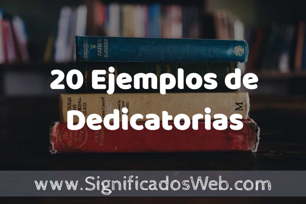 20 Ejemplos de Dedicatorias: Que es, Tipos, Características, para que Sirve y Definición