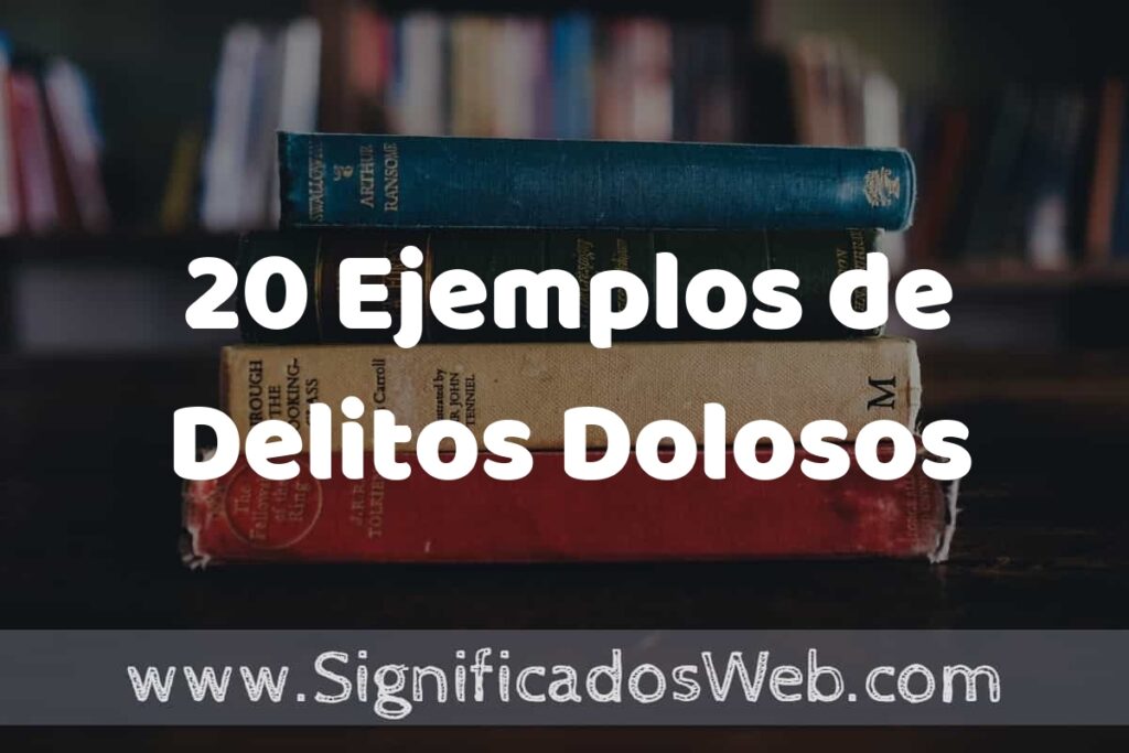 20 Ejemplos de Delitos Dolosos ▶️ Tipos, Definición y Análisis