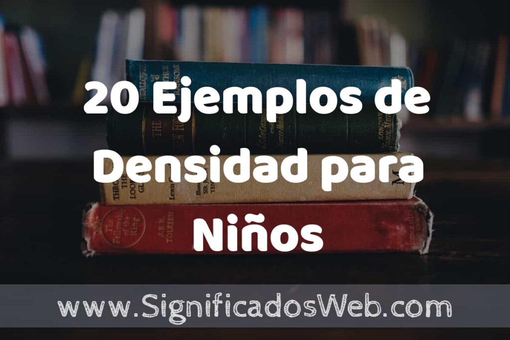20 Ejemplos de Densidad para Niños ▶️ Tipos, Definición y Análisis