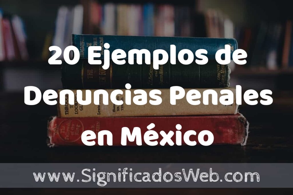 20 Ejemplos de Denuncias Penales en México ▶️ Tipos, Definición y Análisis