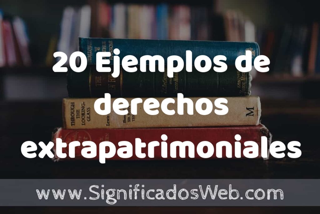 20 Ejemplos de derechos extrapatrimoniales ▶️ Tipos, Definición y Análisis