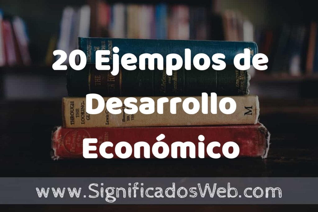 20 Ejemplos de Desarrollo Económico ▶️ Tipos, Definición y Análisis