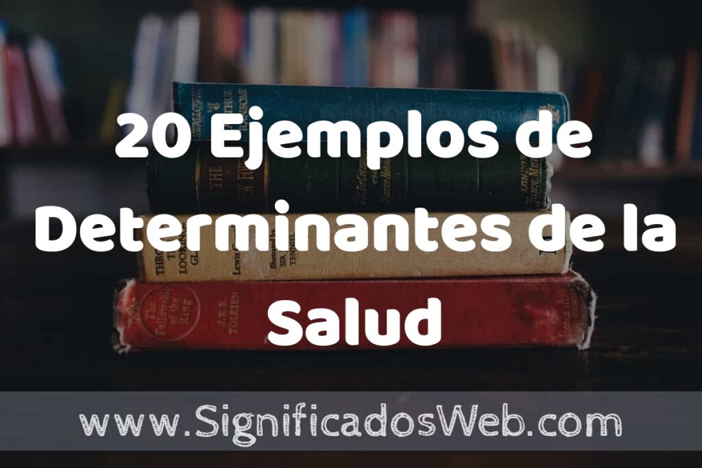 20 Ejemplos de Determinantes de la Salud: Que es, Tipos, Características, para que Sirve y Definición