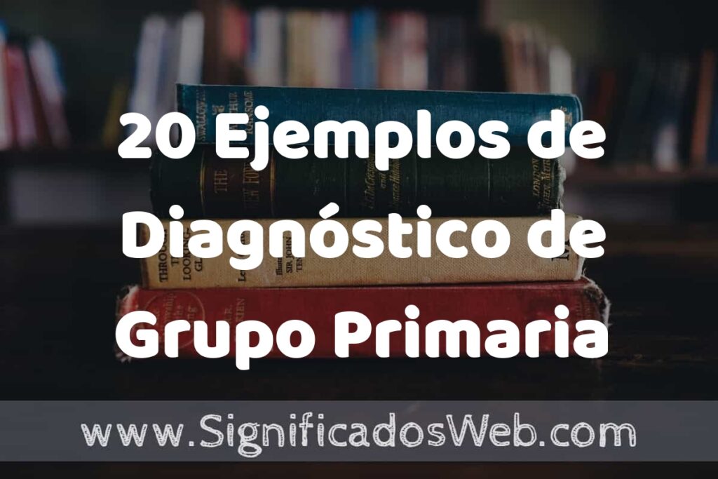 20 Ejemplos de Diagnóstico de Grupo Primaria ▶️ Tipos, Definición y Análisis
