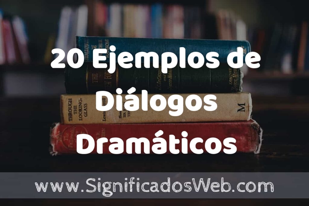 20 Ejemplos de Diálogos Dramáticos ▶️ Tipos, Definición y Análisis