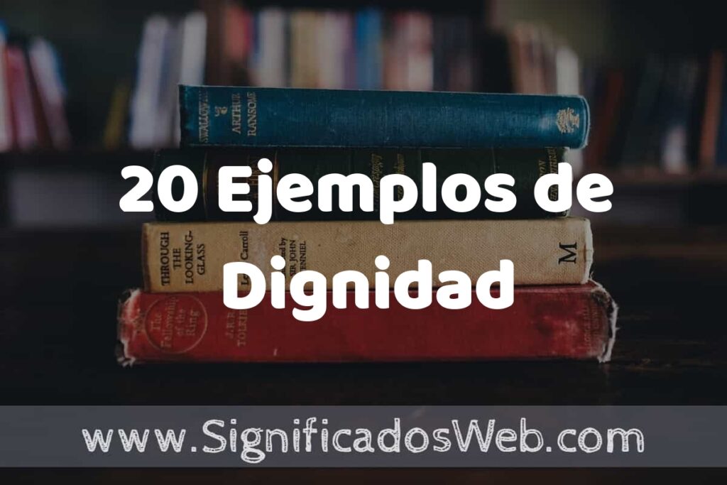 20 Ejemplos de Dignidad ▶️ Tipos, Definición y Análisis