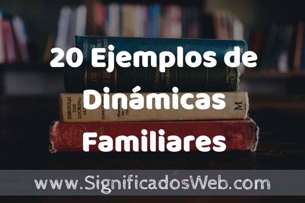 20 Ejemplos de Dinámicas Familiares ▶️ Tipos, Definición y Análisis
