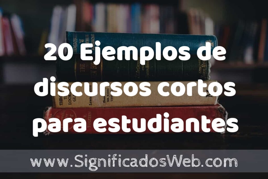20 Ejemplos de discursos cortos para estudiantes: Que es, Tipos, Características, para que Sirve y Definición
