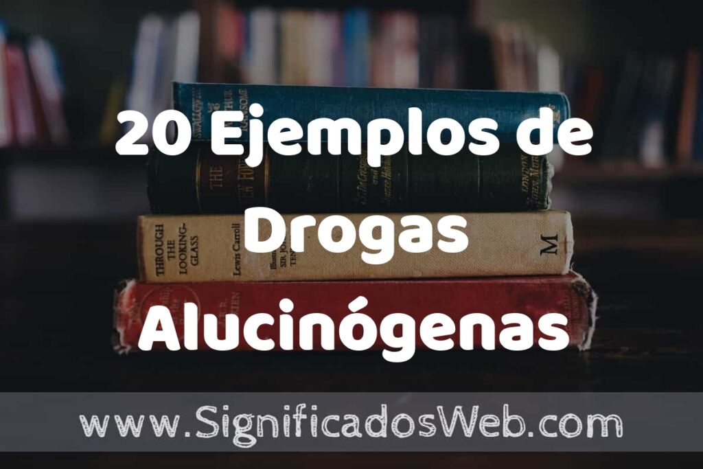 20 Ejemplos de Drogas Alucinógenas ▶️ Tipos, Definición y Análisis